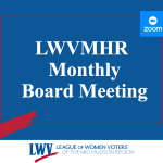 Graphic announces "LWVMHR Monthly Board Meeting" with Zoom logo and League of Women Voters of the Mid-Hudson Region branding on a blue background.